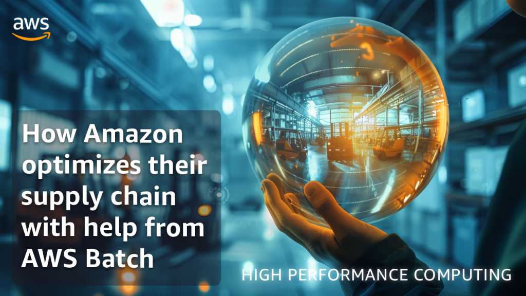 How Amazon optimizes their supply chain with help from AWS Batch