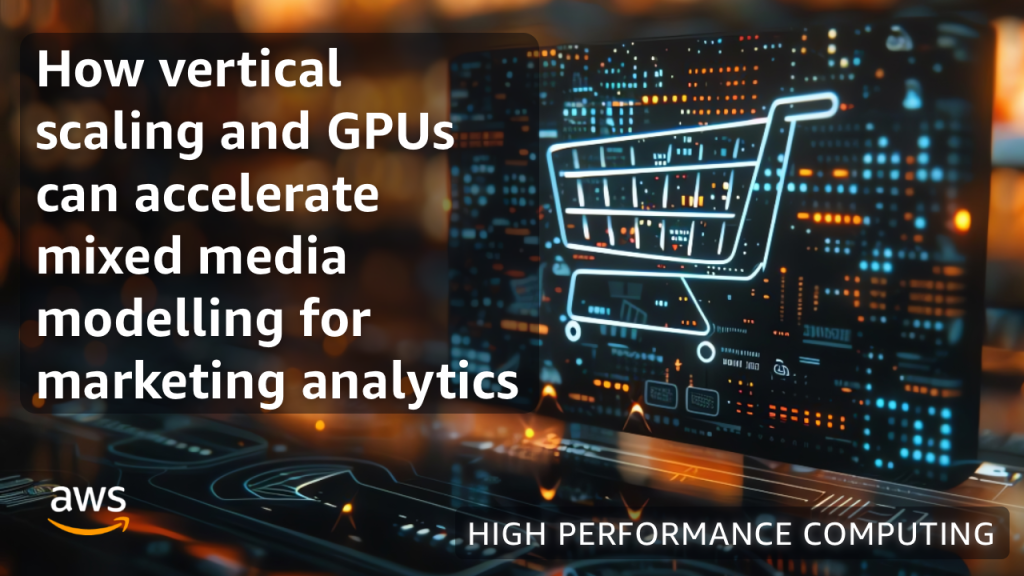 How vertical scaling and GPUs can accelerate mixed media modelling for marketing analytics