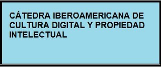 CÁTEDRA IBEROAMERICANA DE CULTURA DIGITAL Y PROPIEDAD INTELECTUAL