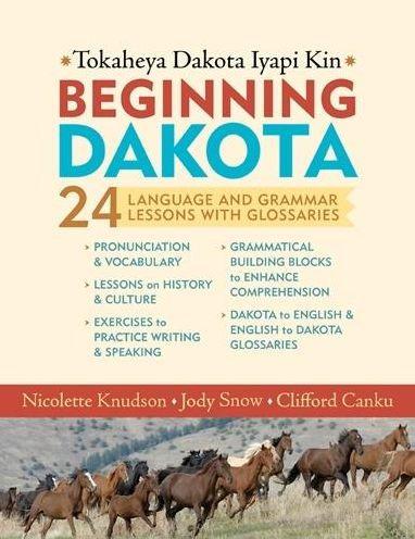 Beginning Dakota/Tokaheya Dakota Iapi Kin: 24 Language and Grammar Lessons with Glossaries