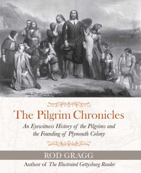 The Pilgrim Chronicles: An Eyewitness History of the Pilgrims and the Founding of Plymouth Colony - Paperback | Diverse Reads