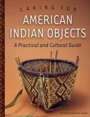 Caring for American Indian Objects: A Practical and Cultural Guide - Paperback | Diverse Reads