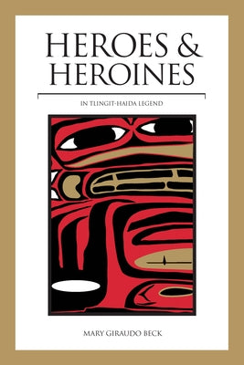 Heroes and Heroines: Tlingit-Haida Legend - Paperback | Diverse Reads