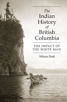 The Indian History of British Columbia: The Impact of the White Man - Paperback | Diverse Reads