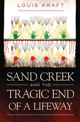 Sand Creek and the Tragic End of a Lifeway - Hardcover | Diverse Reads