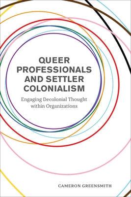 Queer Professionals and Settler Colonialism: Engaging Decolonial Thought within Organizations - Paperback