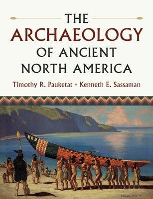 The Archaeology of Ancient North America - Hardcover