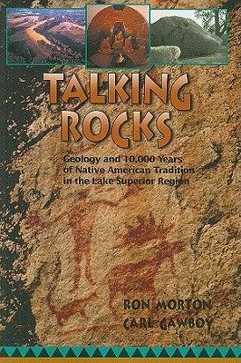 Talking Rocks: Geology and 10,000 Years of Native American Tradition in the Lake Superior Region - Paperback