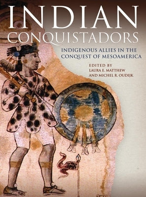 Indian Conquistadors: Indigenous Allies in the Conquest of Mesoamerica - Paperback | Diverse Reads