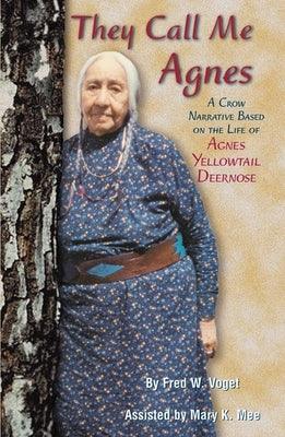 They Call Me Agnes: Crow Narrative Based on the Life of Agnes Yellowtail Deernose, a - Paperback | Diverse Reads