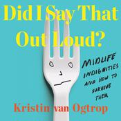 Did I Say That Out Loud? by  Kristin van Ogtrop audiobook