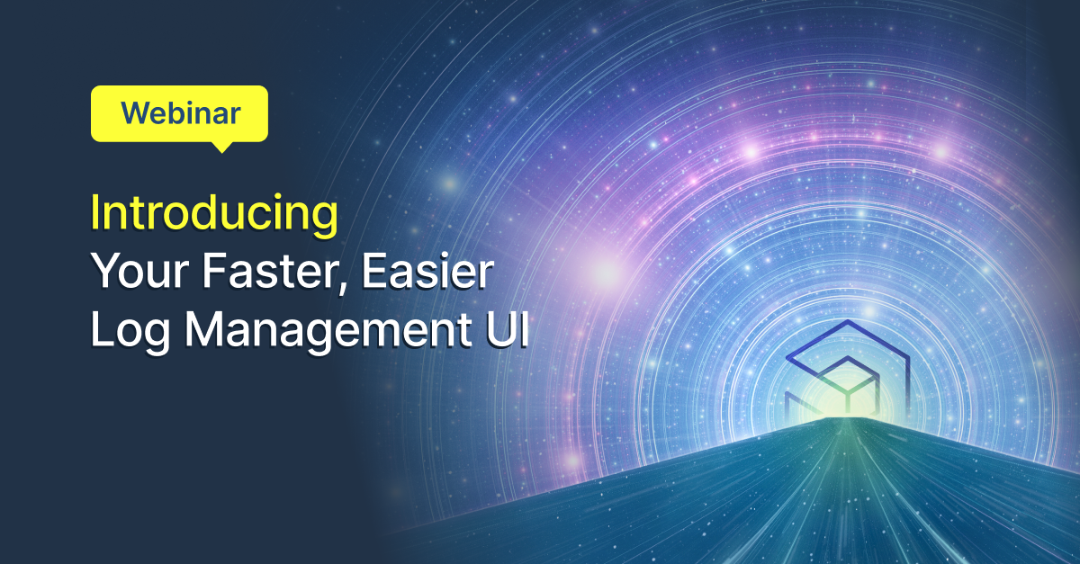 Webinar: Introducing Your Faster, Easier Log Management UI