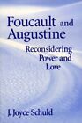 FOUCAULT AND AUGUSTINE: RECONSIDERING POWER AND LOVE By J. Joyce Schuld **NEW**