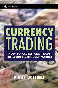 NEW Currency Trading: How to Access and Trade the World's Biggest Market by Phil - Picture 1 of 1