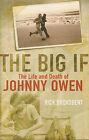 The Big If: The Life and Death of Johnny Owen by Broadbent, Rick Hardback Book