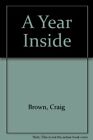 A Year Inside by Brown, Craig Hardback Book The Fast Free Shipping