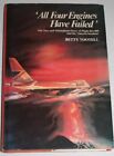 All Four Engines Have Failed: True and Triumphant ... by Tootell, Betty Hardback