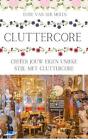 Cluttercore: Cre?er jouw eigen unieke stijl met Cluttercore von Eline Van Der Mol