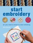 Start Embroidery: All You Need to Know... by Barnden, Betty Paperback / softback