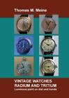 Thomas M Meine Vintage Watches - Radium and Tritium (Paperback) (UK IMPORT)