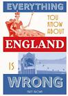 Everything You Know About England is Wrong (Everything You Know... di Matt Brown