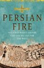 Persian Fire: The First World Empire and the Battle ... by Holland, Tom Hardback