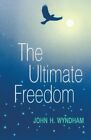 The Ultimate Freedom by Wyndham, John H Book The Fast Free Shipping