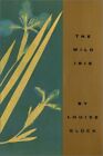 THE WILD IRIS By Louise Gluck - Hardcover *Excellent Condition*