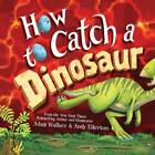 How to Catch a Dinosaur - Hardcover By Wallace, Adam - GOOD