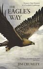 The Eagle's Way: Nature's New Frontier in a Northern Landscape by Jim Crumley