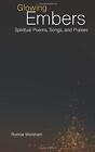 GLOWING EMBERS: SPIRITUAL POEMS, SONGS, AND PRAISES By Ronnie Worsham BRAND NEW