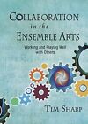 COLLABORATION IN THE ENSEMBLE ARTS By Tim Sharp - Hardcover Excellent Condition