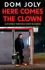 Here Comes The Clown: A Stumble Through Show Business by Joly, Dom Book The Fast