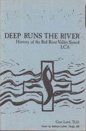 Deep Runs the River History of the Red River Valley Synod LCA By Lund, Gene - 第 1/1 張圖片