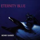 HENRY KAISER - Eternity Blue - CD - **FABRYCZNIE NOWY/NADAL ZAPIECZĘTOWANY** - RZADKI