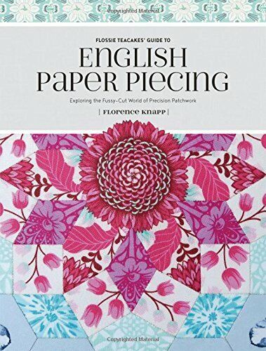 Flossie Teacakes' Guide to English Paper Piecing: Exploring... by Florence Knapp - Picture 1 of 2