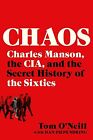 Chaos: Charles Manson, the Cia, and the Secret History of the Sixties O'Neill, T