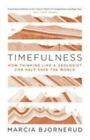 Timefulness: How Thinking Like a Geologist Can Help Save the World by Bjornerud