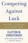 Competing Against Luck: The Story Of Innovation And C... by Christensen, Clayton