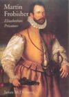 Martin Frobisher: Elizabethan Privateer di Mcdermott, J Hardback Book The Fast