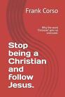 Przestań być chrześcijaninem i idź za Jezusem.: Dlaczego słowo "chrześcijanin" dostaje się tak overu