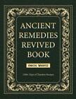 Ancient Remedies Revived Book: 1500+ Days of Timeless Recipes by Anicol Warfez P