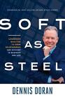 Soft as Steel: Leadership Qualities to Grow Relationships and Succeed in Busine,