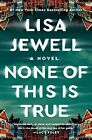 None of This Is True: A Novel by Jewell, Lisa Hardback Book The Fast Free