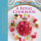 A Royal Cookbook: Seasonal recipes from Buckingham Palace by Edward Griffiths