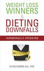 Weight Loss Winners & Dieting Downfalls: Hormonally S... by Burns-Hill PhD, Alys