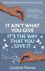 It Ain't What You Give, It's the Way That You Give It: M... by Fiennes, Caroline