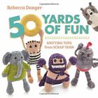 50 Yards of Fun: Knitting Toys from Scrap Yarn by Rebecca Danger Book The Fast