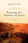 Praying the Psalms of Jesus by Sire, James W. Paperback / softback Book The Fast