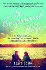 THE EMPOWERED WIFE: SIX SURPRISING SECRETS FOR ATTRACTING By Laura Doyle